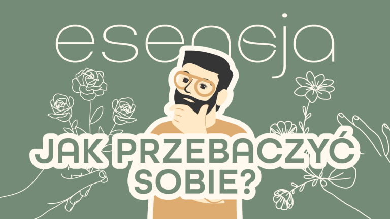 Esencja – Jak przebaczyć sobie? – 16.02.2024