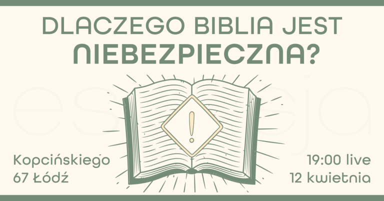 #11. Dlaczego Biblia jest niebezpieczna? – 12.04.2024