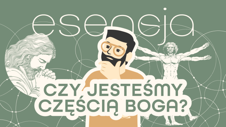 #12. Czy jesteśmy częścią Boga? – Esencja 17.05.2024