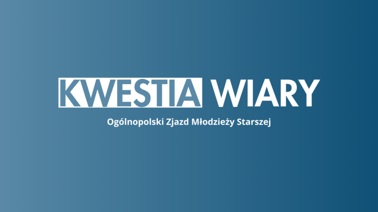 Kwestia Wiary – Ogólnopolski Zjazd Młodzieży Starszej