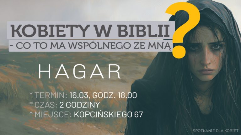 16.03.25 – Spotkanie dla Kobiet: Kobiety w Biblii – co to ma wspólnego ze mną? HAGAR