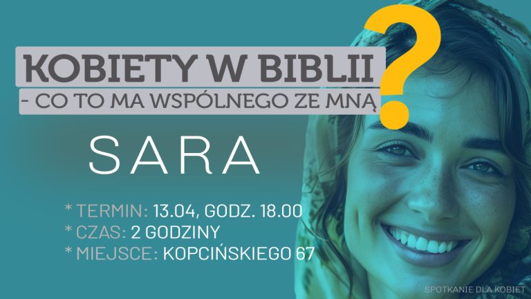13.04.25 – Spotkanie dla Kobiet: Kobiety w Biblii – co to ma wspólnego ze mną? SARA