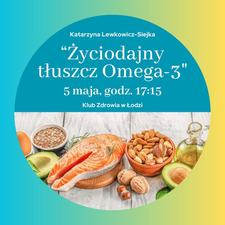 Klub Zdrowia – „Życiodajny tłuszcz Omega-3” – 5 maja – godz. 17:15