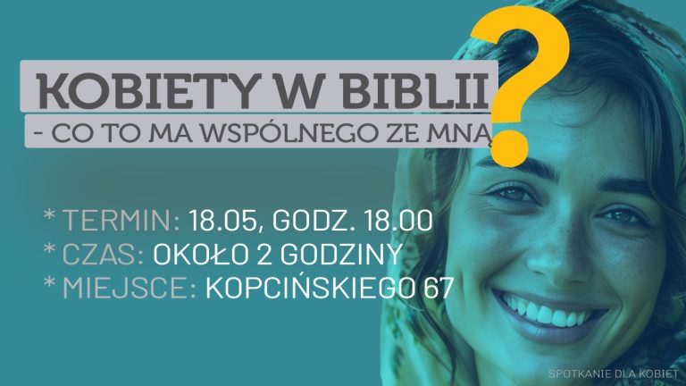 18.05.25 – Spotkanie dla Kobiet: Kobiety w Biblii – co to ma wspólnego ze mną?