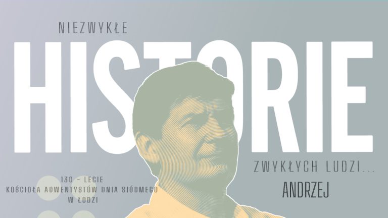 Niezwykłe historie zwykłych ludzi… Andrzej | 130- lat Kościoła w Łodzi